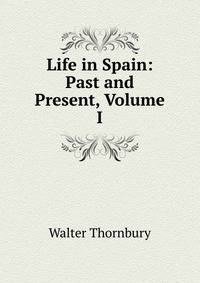 Life in Spain: Past and Present, Volume I