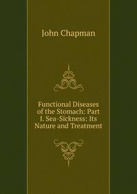 Functional Diseases of the Stomach: Part I. Sea-Sickness: Its Nature and Treatment