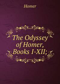 The Odyssey of Homer, Books I-XII;