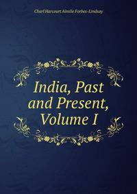 India, Past and Present, Volume I