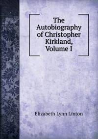 The Autobiography of Christopher Kirkland, Volume I