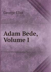 Adam Bede, Volume I
