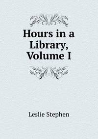 Hours in a Library, Volume I