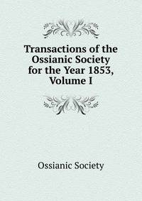 Transactions of the Ossianic Society for the Year 1853, Volume I