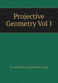 Projective Geometry Vol I