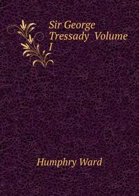 Sir George Tressady Volume I