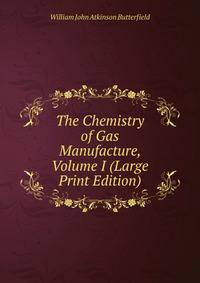 The Chemistry of Gas Manufacture, Volume I (Large Print Edition)