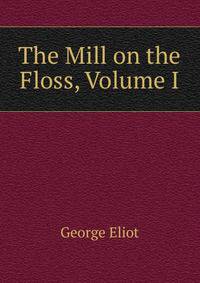 The Mill on the Floss, Volume I