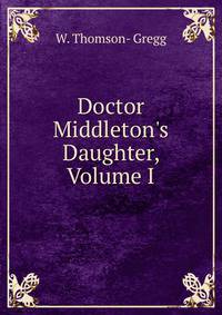 Doctor Middleton's Daughter, Volume I