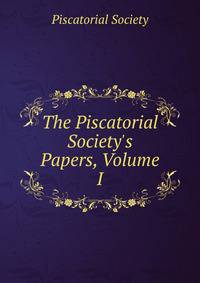 The Piscatorial Society's Papers, Volume I