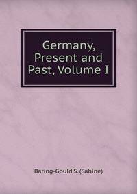 Germany, Present and Past, Volume I
