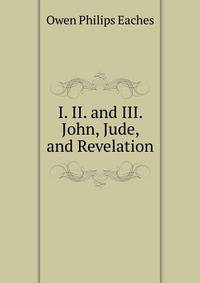 I. II. and III. John, Jude, and Revelation