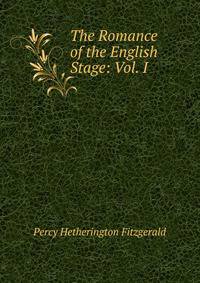 The Romance of the English Stage: Vol. I