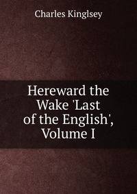Hereward the Wake 'Last of the English', Volume I