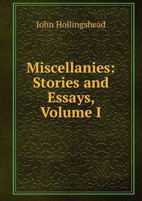 Miscellanies: Stories and Essays, Volume I
