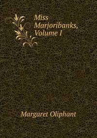 Miss Marjoribanks, Volume I