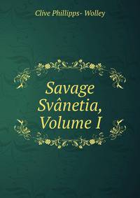 Savage Svanetia, Volume I