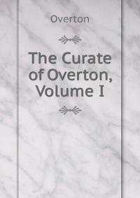 The Curate of Overton, Volume I