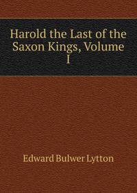 Harold the Last of the Saxon Kings, Volume I