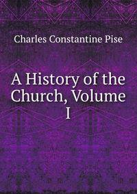 A History of the Church, Volume I
