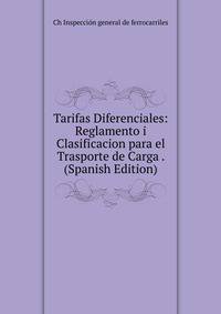 Tarifas Diferenciales: Reglamento i Clasificacion para el Trasporte de Carga . (Spanish Edition)