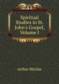 Spiritual Studies in St. John's Gospel, Volume I