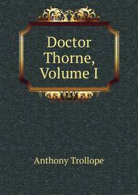 Doctor Thorne, Volume I
