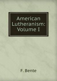 American Lutheranism: Volume I