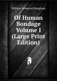 Of Human Bondage Volume I (Large Print Edition)