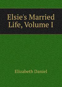 Elsie's Married Life, Volume I