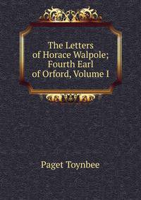 The Letters of Horace Walpole; Fourth Earl of Orford, Volume I