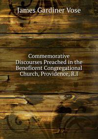 Commemorative Discourses Preached in the Beneficent Congregational Church, Providence, R.I.