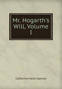 Mr. Hogarth's Will, Volume I