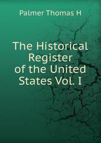 The Historical Register of the United States Vol. I