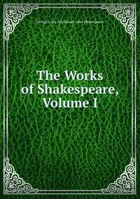 The Works of Shakespeare, Volume I