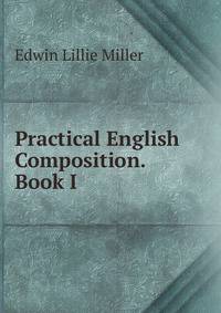 Practical English Composition. Book I