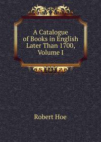 A Catalogue of Books in English Later Than 1700, Volume I
