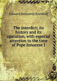 The interdict; its history and its operation, with especial attention to the time of Pope Innocent I