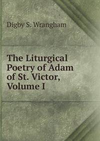 The Liturgical Poetry of Adam of St. Victor, Volume I