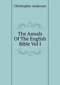 The Annals Of The English Bible Vol I