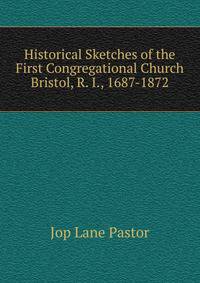 Historical Sketches of the First Congregational Church Bristol, R. I., 1687-1872