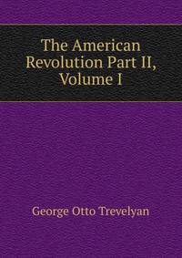 The American Revolution Part II, Volume I