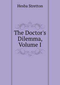 The Doctor's Dilemma, Volume I