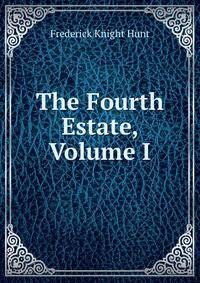 The Fourth Estate, Volume I