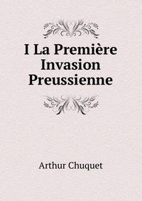 I La Premiere Invasion Preussienne