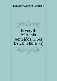 P. Vergili Maronis Aeneidos, Liber I. (Latin Edition)