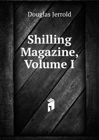 Shilling Magazine, Volume I