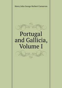 Portugal and Gallicia, Volume I