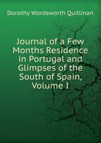 Journal of a Few Months Residence in Portugal and Glimpses of the South of Spain, Volume I
