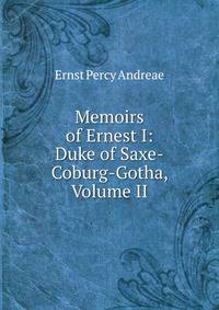 Memoirs of Ernest I: Duke of Saxe-Coburg-Gotha, Volume II